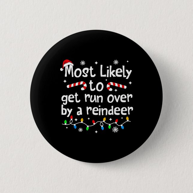 Most Likely To Get Run Over By A Reindeer Christma 2 Inch Round Button (Front)