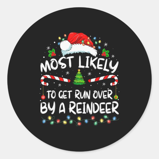 Most Likely To Get Run Over By A Reindeer Christma Classic Round Sticker (Front)