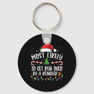 Most Likely To Get Run Over By A Reindeer Christma Keychain