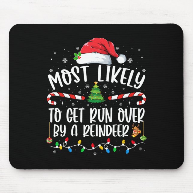 Most Likely To Get Run Over By A Reindeer Christma Mouse Pad (Front)