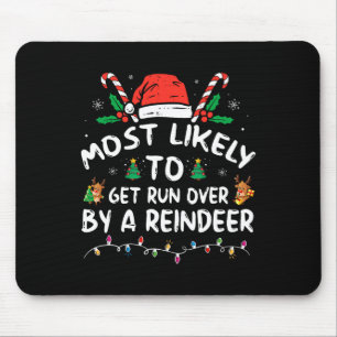 Most Likely To Get Run Over By A Reindeer Christma Mouse Pad