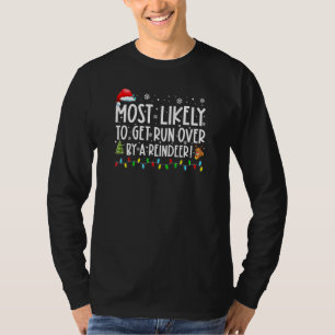 Most Likely To Get Run Over By A Reindeer Christma T-Shirt