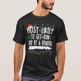 Most Likely To Get Run Over By A Reindeer Family C T-Shirt
