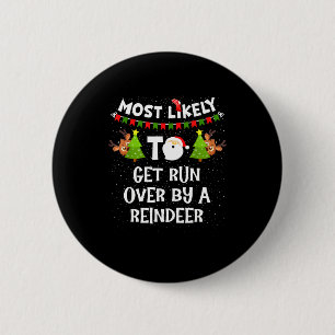 Most Likely To Get Run Over By A Reindeer Funny Ch 2 Inch Round Button