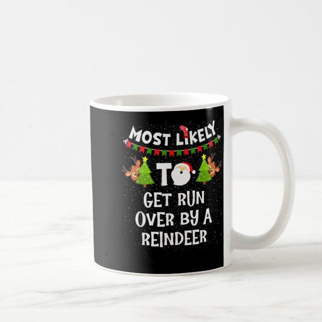 Most Likely To Get Run Over By A Reindeer Funny Ch Coffee Mug (Right)