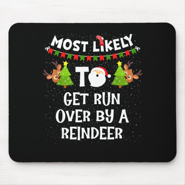 Most Likely To Get Run Over By A Reindeer Funny Ch Mouse Pad (Front)