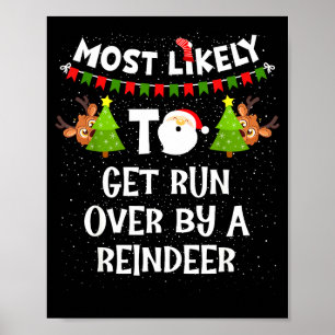 Most Likely To Get Run Over By A Reindeer Funny Ch Poster