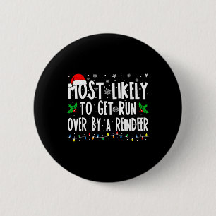 Most Likely To Get Run Over By A Reindeer Matching 2 Inch Round Button