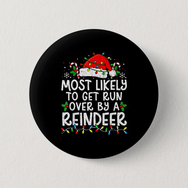 Most Likely To Get Run Over By A Reindeer Matching 2 Inch Round Button (Front)