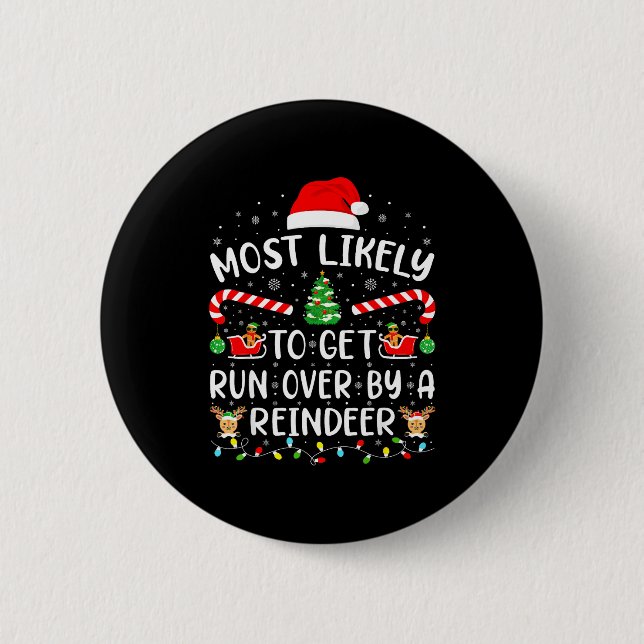 Most Likely To Get Run Over By A Reindeer Matching 2 Inch Round Button (Front)