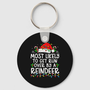 Most Likely To Get Run Over By A Reindeer Matching Keychain