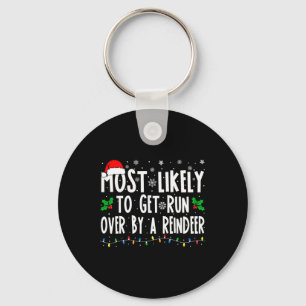 Most Likely To Get Run Over By A Reindeer Matching Keychain