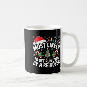 Most Likely To Get Run Over By A Reindeer Shirt Ch Coffee Mug