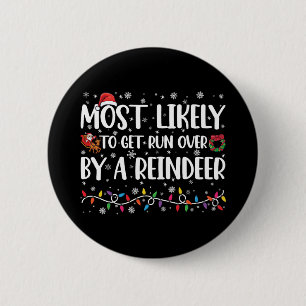 Most Likely To Get Run Over By A Reindeer Xmas 2 Inch Round Button