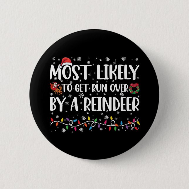 Most Likely To Get Run Over By A Reindeer Xmas 2 Inch Round Button (Front)
