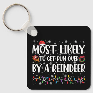 Most Likely To Get Run Over By A Reindeer Xmas Keychain