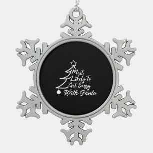 Most Likely To Get Sassy With Santa. Christmas Snowflake Pewter Christmas Ornament