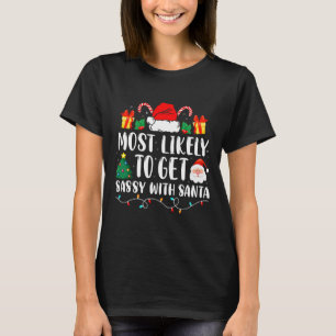 Most Likely To Get Sassy With Santa Fun Family Chr T-Shirt