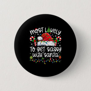 Most Likely To Get Sassy With Santa Matching Chris 2 Inch Round Button