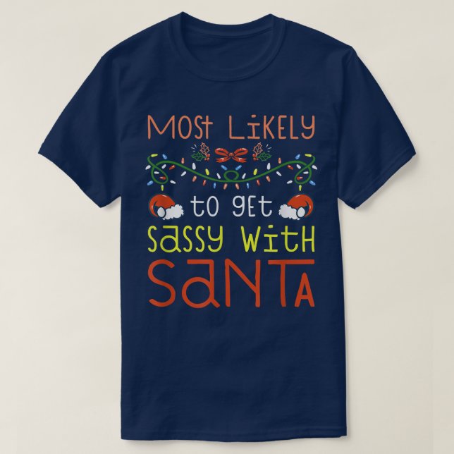 Most Likely To Get Sassy With Santa Most Likely To T-Shirt (Design Front)