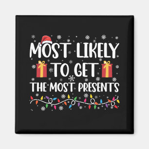 Most Likely To Get The Most Presents Christmas  Magnet