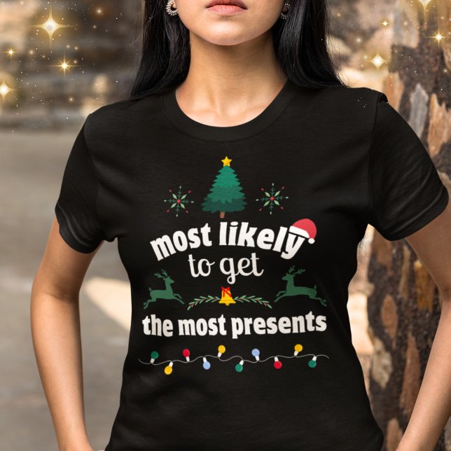 Most Likely to Get the Most Presents Christmas  T-Shirt (Creator Uploaded)