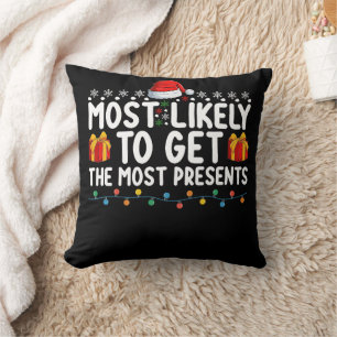 Most Likely To Get The Most Presents Gifts Christm Throw Pillow