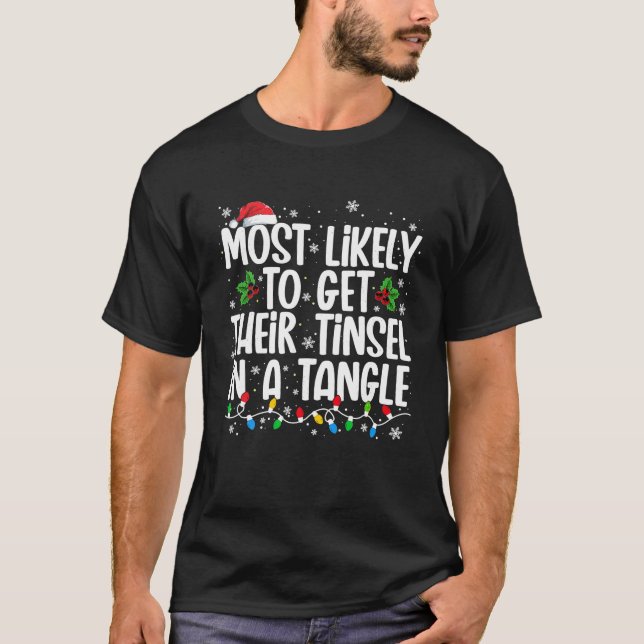 Most Likely To Get Their Tinsel In A Tangle Funny  T-Shirt (Front)