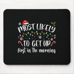Most Likely To Get Up First In The Morning  Mouse Pad