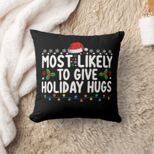 Most Likely To Give Holiday Hugs Christmas Family Throw Pillow