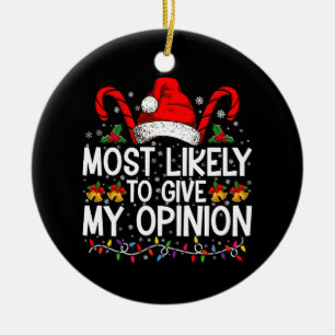 Most Likely To Give My Opinion Funny Christmas Ceramic Ornament