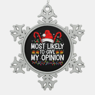 Most Likely To Give My Opinion Funny Christmas Snowflake Pewter Christmas Ornament