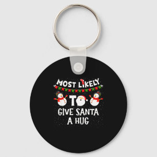 Most Likely To Give Santa A Hug Family Funny Chris Keychain