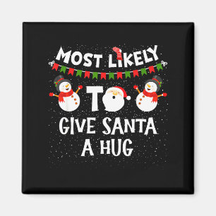 Most Likely To Give Santa A Hug Family Funny Chris Magnet