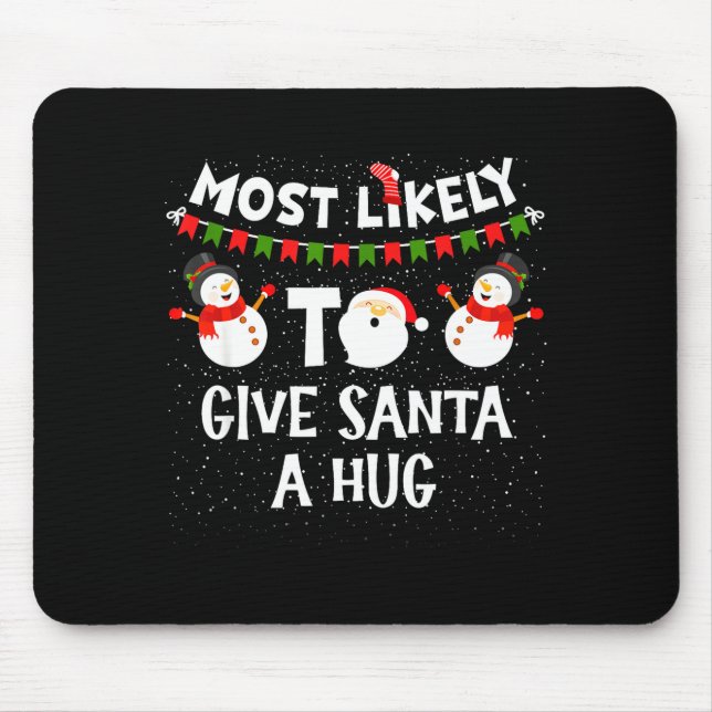 Most Likely To Give Santa A Hug Family Funny Chris Mouse Pad (Front)