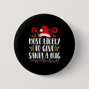 Most Likely To Give Santa A Hug Ing Family Xmas 2 Inch Round Button