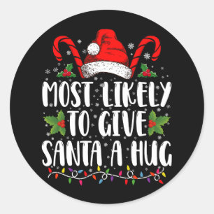 Most Likely To Give Santa A Hug Ing Family Xmas Classic Round Sticker