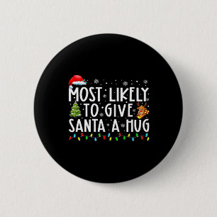 Most Likely To Give Santa A Hug Ing Family Xmas Ho 2 Inch Round Button