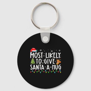Most Likely To Give Santa A Hug Ing Family Xmas Ho Keychain