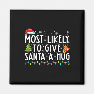 Most Likely To Give Santa A Hug Ing Family Xmas Ho Magnet