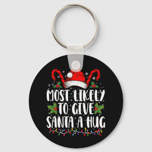 Most Likely To Give Santa A Hug Ing Family Xmas Keychain
