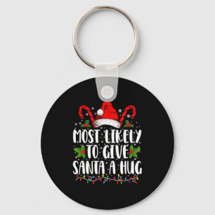 Most Likely To Give Santa A Hug Ing Family Xmas  Keychain
