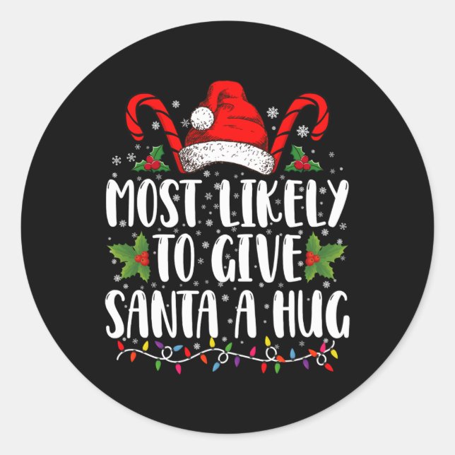 Most Likely To Give Santa A Hug Ing Family Xmas T  Classic Round Sticker (Front)
