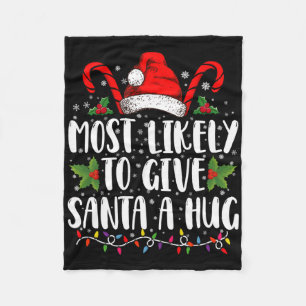 Most Likely To Give Santa A Hug Ing Family Xmas T  Fleece Blanket