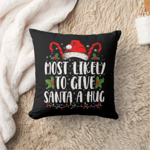 Most Likely To Give Santa A Hug Ing Family Xmas  Throw Pillow