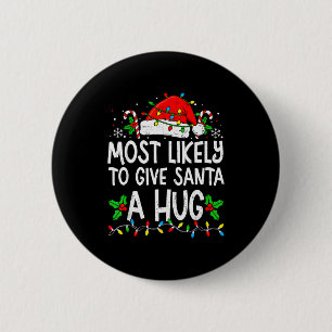 Most Likely To Give Santa Hug Family Matching Chri 2 Inch Round Button