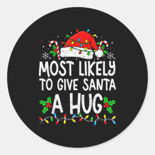 Most Likely To Give Santa Hug Family Matching Chri Classic Round Sticker