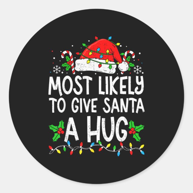 Most Likely To Give Santa Hug Family Matching Chri Classic Round Sticker (Front)