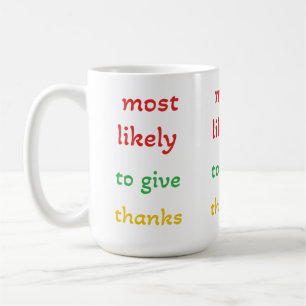 most likely to give thanks ,funny thanks giving coffee mug