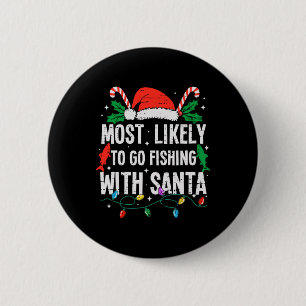 Most Likely To Go Fishing With Santa Christmas Fun 2 Inch Round Button
